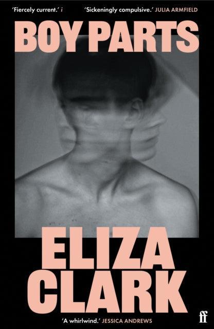 Boy Parts : the incendiary debut novel from Granta Best of Young British novelist Eliza Clark - The Cleeve Bookshop