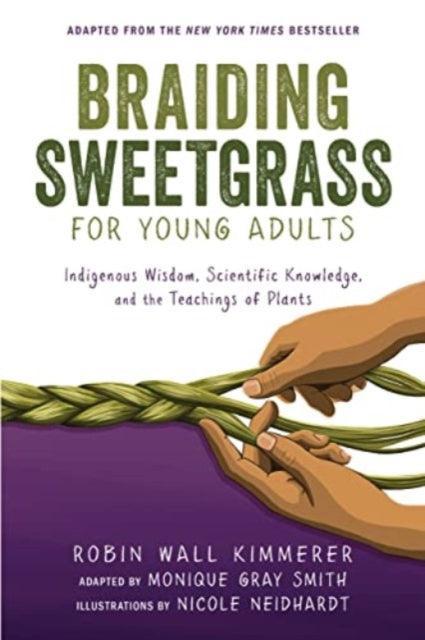 Braiding Sweetgrass for Young Adults : Indigenous Wisdom, Scientific Knowledge, and the Teachings of Plants - The Cleeve Bookshop