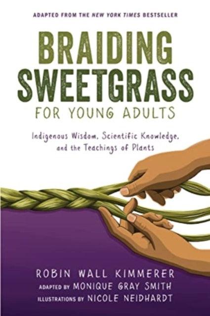 Braiding Sweetgrass for Young Adults : Indigenous Wisdom, Scientific Knowledge, and the Teachings of Plants - 9781728458991