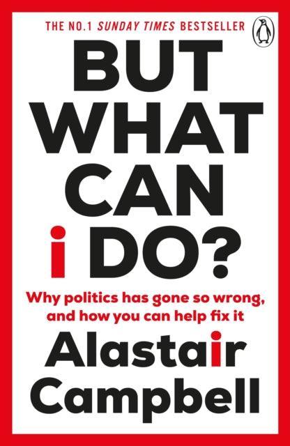 But What Can I Do? : Why Politics Has Gone So Wrong, and How You Can Help Fix It - The Cleeve Bookshop