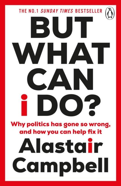 But What Can I Do? : Why Politics Has Gone So Wrong, and How You Can Help Fix It - 9781804943137