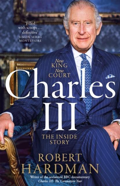 Charles III : New King. New Court. The Inside Story. - 9781035027415
