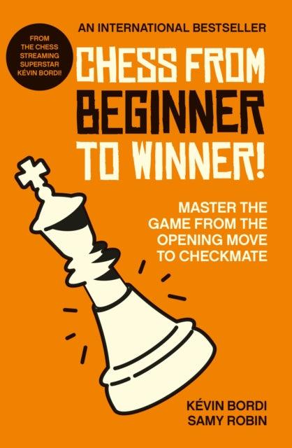 Chess from beginner to winner! : Master the game from the opening move to checkmate - 9781788404600