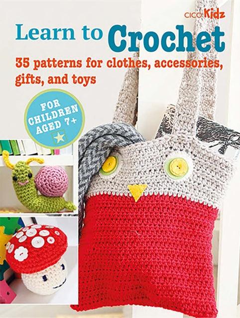 Children's Learn to Crochet Book : 35 Patterns for Clothes, Accessories, Gifts and Toys - 9781800651289