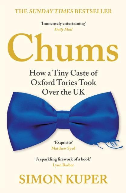 Chums : How a Tiny Caste of Oxford Tories Took Over the UK - The Cleeve Bookshop