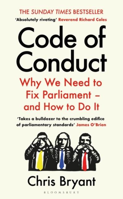 Code of Conduct : Why We Need to Fix Parliament – and How to Do It - 9781526663597