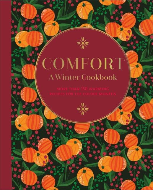 Comfort: A Winter Cookbook : More Than 150 Warming Recipes for the Colder Months - The Cleeve Bookshop