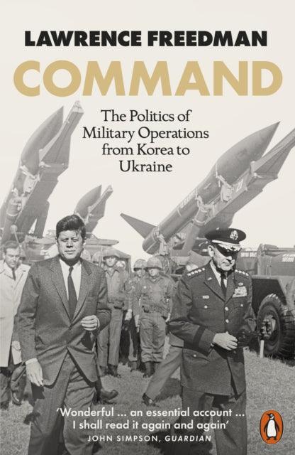 Command : The Politics of Military Operations from Korea to Ukraine - 9780141993515