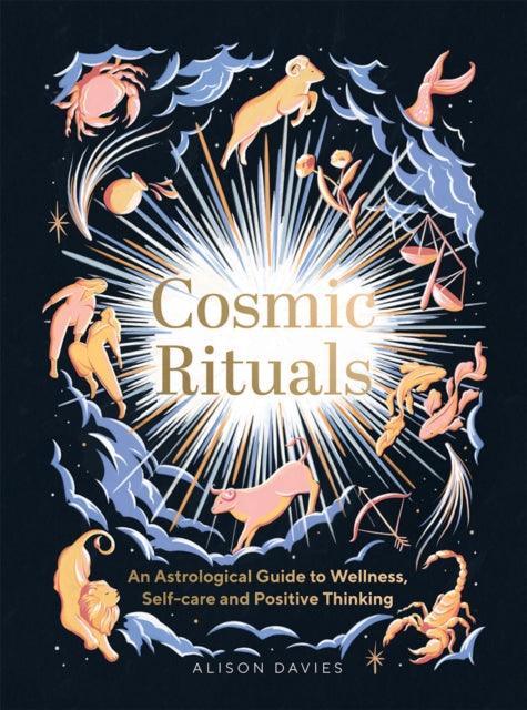 Cosmic Rituals : An Astrological Guide to Wellness, Self-Care and Positive Thinking - The Cleeve Bookshop