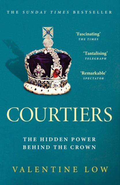 Courtiers : The Sunday Times bestselling inside story of the power behind the crown - The Cleeve Bookshop