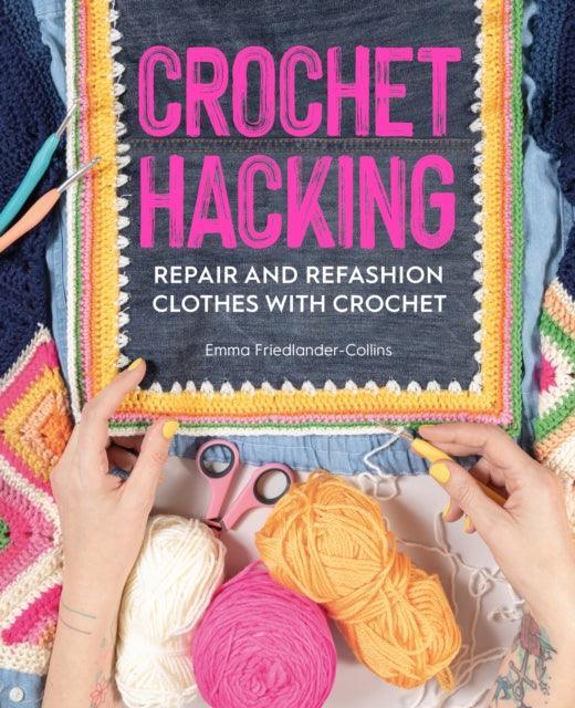 Crochet Hacking : Repair and Refashion Clothes with Crochet - The Cleeve Bookshop