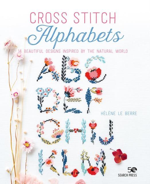 Cross Stitch Alphabets : 14 Beautiful Designs Inspired by the Natural World - The Cleeve Bookshop