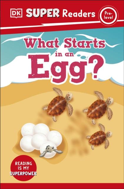 DK Super Readers Pre-Level What Starts in an Egg? - 9780241599136