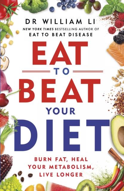 Eat to Beat Your Diet : Burn fat, heal your metabolism, live longer - 9781785044465