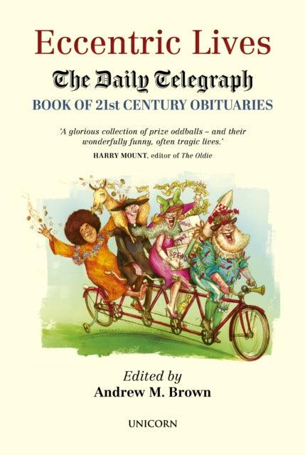 Eccentric Lives : The Daily Telegraph Book of 21st Century Obituaries - 9781914414879