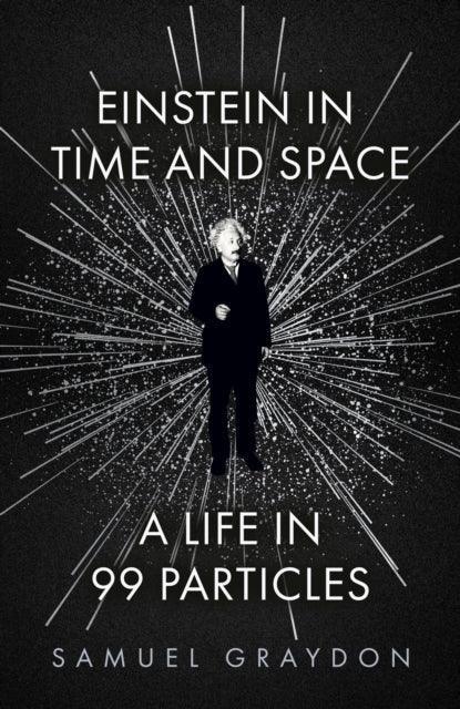 Einstein in Time and Space : A Life in 99 Particles - The Cleeve Bookshop