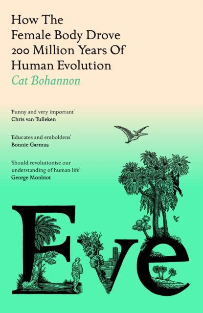 Eve : How The Female Body Drove 200 Million Years of Human Evolution - 9781529151237