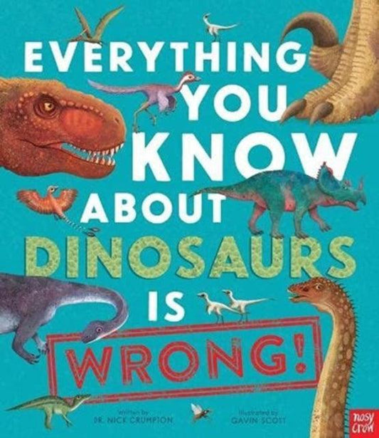 Everything You Know About Dinosaurs is Wrong! - The Cleeve Bookshop