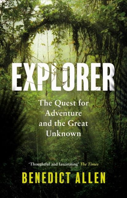 Explorer : The Quest for Adventure and the Great Unknown - 9781786896261