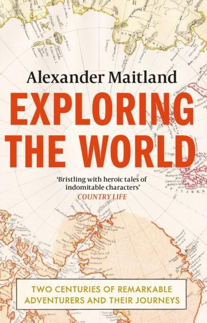 Exploring the World : Two centuries of remarkable adventurers and their journeys - The Cleeve Bookshop