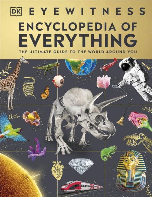 Eyewitness Encyclopedia of Everything : The Ultimate Guide to the World Around You - The Cleeve Bookshop