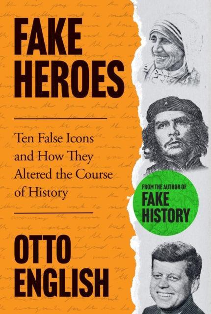 Fake Heroes : Ten False Icons and How they Altered the Course of History - The Cleeve Bookshop