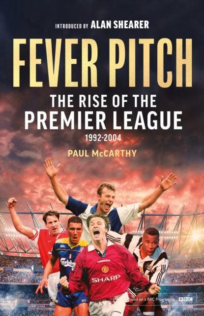 Fever Pitch : The Rise of the Premier League 1992-2004 - The Cleeve Bookshop
