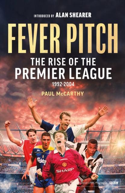 Fever Pitch : The Rise of the Premier League 1992-2004 - 9781408727195