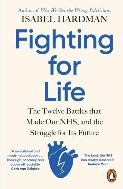Fighting for Life : The Twelve Battles that Made Our NHS, and the Struggle for Its Future - The Cleeve Bookshop