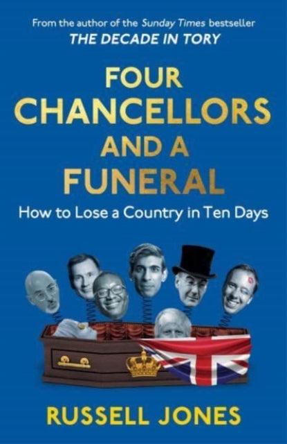 Four Chancellors and a Funeral : How to Lose a Country in Ten Days - 9781800183087