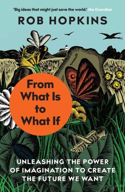 From What Is to What If : Unleashing the Power of Imagination to Create the Future We Want - The Cleeve Bookshop
