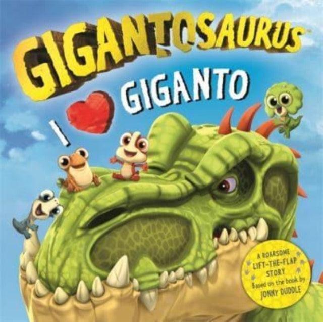 Gigantosaurus - I Love Giganto : A lift-the-flap adventure packed with dinosaur love! - The Cleeve Bookshop