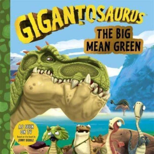 Gigantosaurus - The Big Mean Green - The Cleeve Bookshop