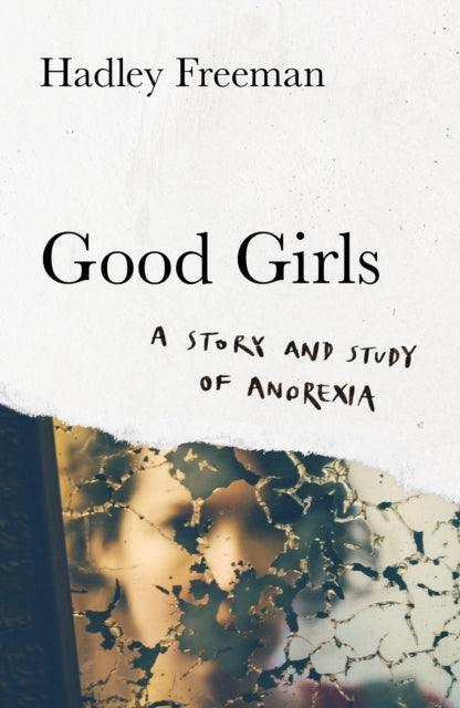 Good Girls : A Story and Study of Anorexia - The Cleeve Bookshop