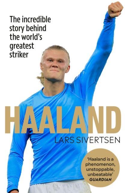 Haaland : The incredible story behind the world's greatest striker - The Cleeve Bookshop