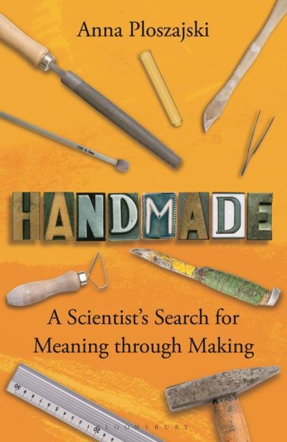 Handmade : A Scientist's Search for Meaning through Making - The Cleeve Bookshop