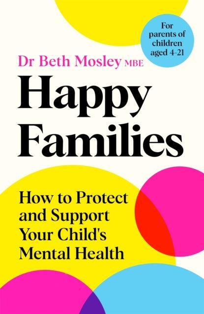 Happy Families : How to Protect and Support Your Child's Mental Health - The Cleeve Bookshop
