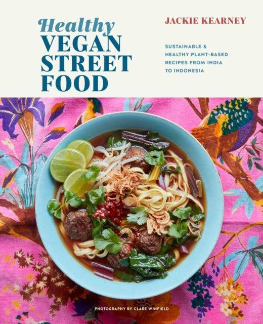 Healthy Vegan Street Food : Sustainable & Healthy Plant-Based Recipes from India to Indonesia - The Cleeve Bookshop