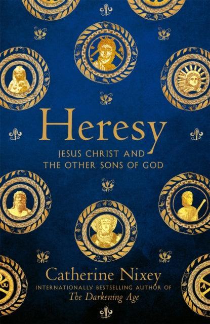 Heresy : Jesus Christ and the Other Sons of God - The Cleeve Bookshop