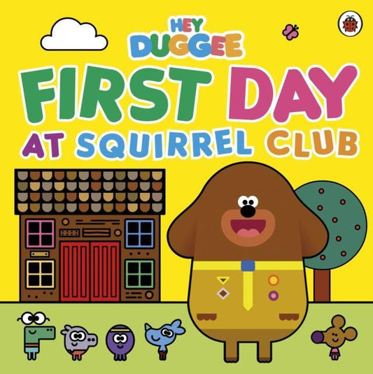 Hey Duggee: First Day at Squirrel Club - The Cleeve Bookshop