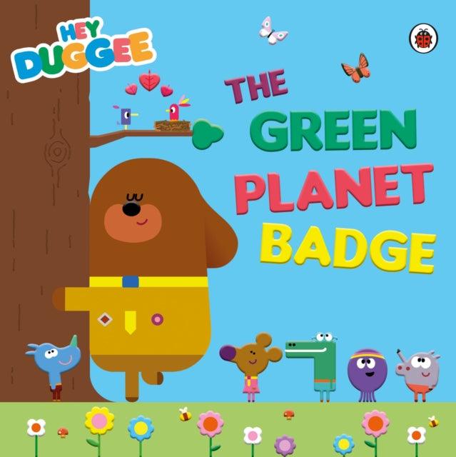 Hey Duggee: The Green Planet Badge - 9780241609231