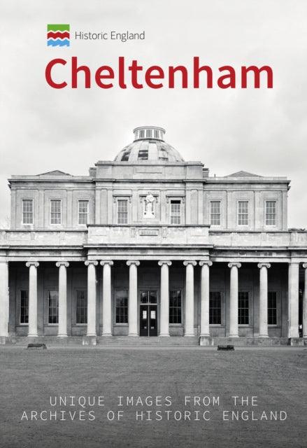 Historic England: Cheltenham : Unique Images from the Archives of Historic England - 9781445683669