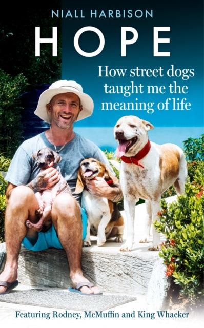 Hope - How Street Dogs Taught Me the Meaning of Life : Featuring Rodney, Mcmuffin and King Whacker - 9780008627201