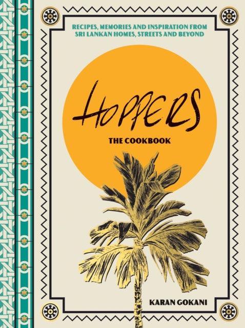 Hoppers: The Cookbook from the Cult London Restaurant : Recipes, Memories and Inspiration from Sri Lankan Homes, Streets and Beyond - The Cleeve Bookshop