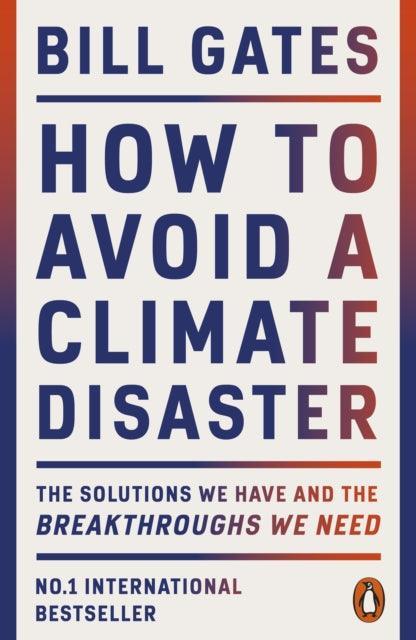 How to Avoid a Climate Disaster : The Solutions We Have and the Breakthroughs We Need - The Cleeve Bookshop
