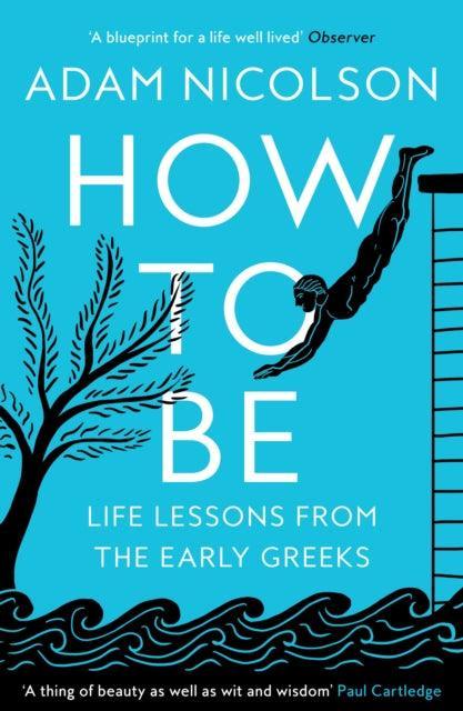 How to Be : Life Lessons from the Early Greeks - The Cleeve Bookshop