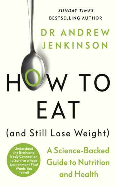 How to Eat (And Still Lose Weight) : A Science-backed Guide to Nutrition and Health - 9780241627983