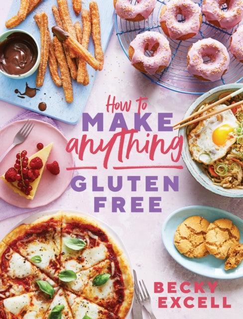 How to Make Anything Gluten Free (The Sunday Times Bestseller) : Over 100 Recipes for Everything from Home Comforts to Fakeaways, Cakes to Dessert, Brunch to Bread - The Cleeve Bookshop