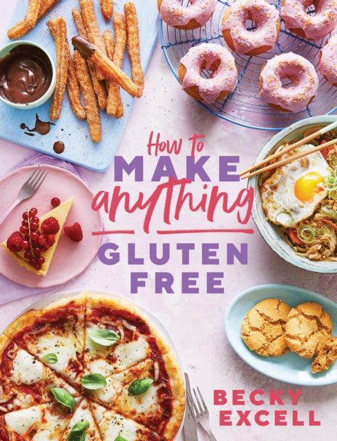 How to Make Anything Gluten Free (The Sunday Times Bestseller) : Over 100 Recipes for Everything from Home Comforts to Fakeaways, Cakes to Dessert, Brunch to Bread - 9781787136618