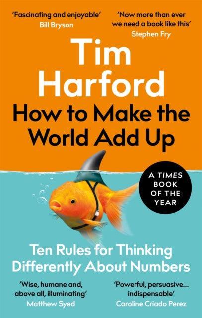 How to Make the World Add Up : Ten Rules for Thinking Differently About Numbers - The Cleeve Bookshop